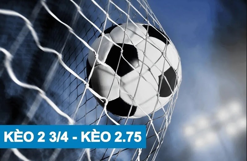 Kèo chấp 2 3/4 là sao? Bí quyết soi kèo cược chấp 2 3/4 thắng lớn